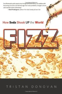 Fizz -- How Soda Shook Up the World